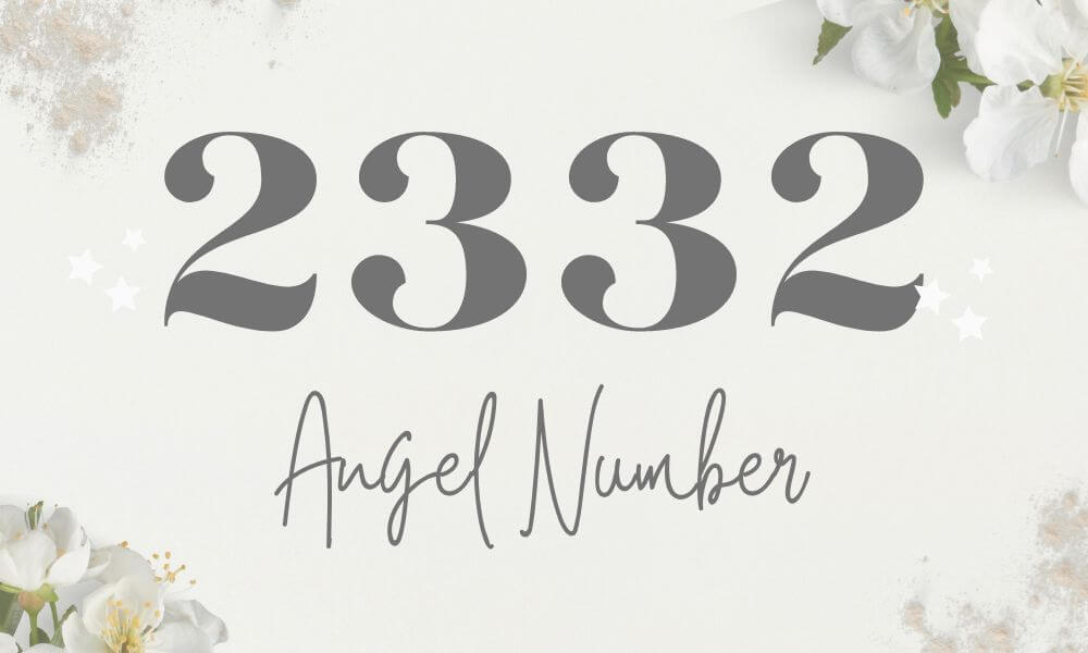 2332 Angel Number: Meaning, Guidance & Love